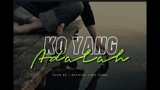 Ko Yang Adalah ( Lirik ) _  Aldo BZ 🎶 Lagu Timur Terbaru 2022