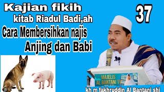 Cara membersihkan najis anjing dan babi.Majelis Al Bantani tv.kh m Fakhruddin Al Bantani shi