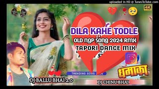 Dila Kahe Todle 💔 Old Sad Ngp Song Tapori Vibration Mix 2024 |Dj Ballu Bhai x Dj Chinu Bhai