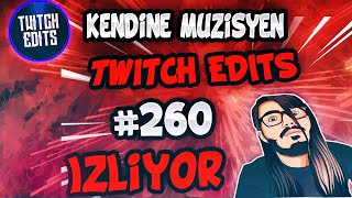 Kendine Müzisyen Twitch Edits 260 İzliyor [Ortaya Karışık Komik Anlar #260]