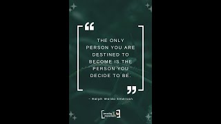 "The only person you are destined to become is the person you decide to be."