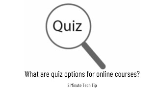 2Min Tech Tip - What are quiz options for online courses?