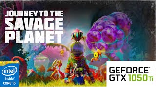 Journey to the Savage Planet: GTX 105O TI 4GB I5 4460 -1080P