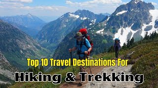 Top 10 travel destinations for hiking and trekking