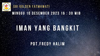 GBI Golden Fatmawati/10-12-2023/Iman Yang Bangkit/Pdt. Fredy Halim