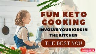 Fun Keto Cooking Ideas: Involve Your Kids in the Kitchen