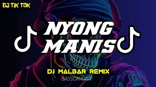 DJ TIK TOK_NYONG MANIS _(BASSGANGGA) DJ MALBAR REMIX TERBARU 2024