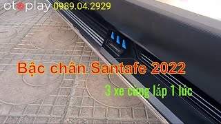 Bậc chân đẹp nhất dành cho Santafe 2022, lắp phát 3 xe cùng lúc !