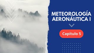 Curso Gratuito de Meteorología Aeronáutica I - CAPÍTULO 5