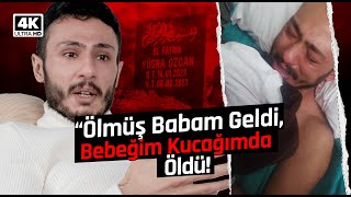 Ölmüş Babam Geldi, Bebeğim Kucağımda Öldü! DEPREMZEDE ile YÜZLEŞME!