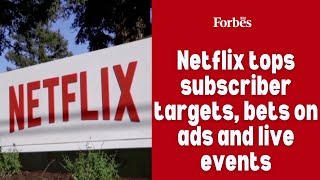 Netflix tops subscriber targets, bets on ads and live events