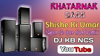 Shishe Ki Umar Pyar Ki Dj Song || Hindi Nonstop Dj Song || Matal Dance Dj Song || Hard Bass Dj Song