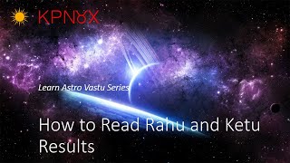 Astro Vastu Course - How to Read Rahu and Ketu Results