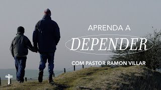 Aprenda a depender | Palavras de Fé | Ramon Villar