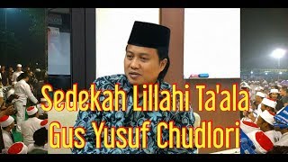 Gus Yusuf Chudlori Sedekah ya Lillahi Ta'ala