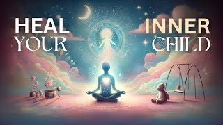 Heal Your Inner Child - Guided Meditation