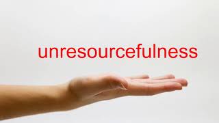 How to Pronounce unresourcefulness - American English