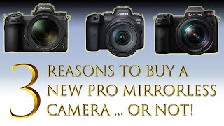 Top 3 Reasons To Buy The Latest & Best Pro Mirrorless Camera? Nikon Z7 Canon R5 Lumix S1R Sony a7r3