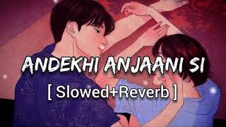 Andekhi Anjaani Si (Slowed+Reverb) | Lofi Rimex | Song 😔