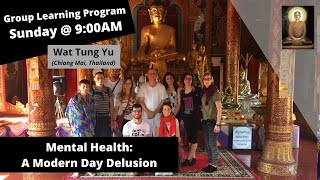 (Group Learning Program) - Chapter 22 - Mental Health: A Modern Day Delusion at Wat Tung Yu