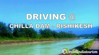 Driving through CHILLA DAM@ Haridwar - Rishikesh, Uttarakhand