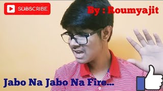 Jabo Na Jabo Na Fire.........| By | Roumyajit........