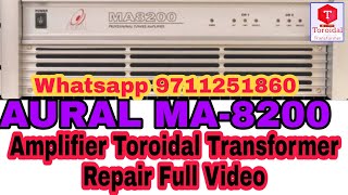 AURAL MA8200 AMPLIFIER TOROIDAL TRANSFORMER REPAIR VIDEO....