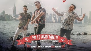 Dennis E Matheus & Kauan Ft. Mc Koringa - Eu Te Amo Tanto