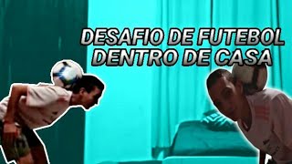 DESAFIO DE FUTEBOL DENTRO DE CASA