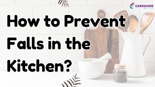 How to Prevent Falls in the Kitchen?