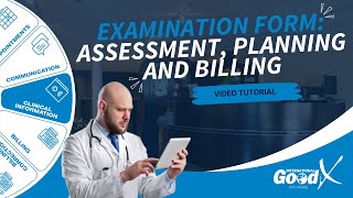 GoodX Web Tutorial - Examination Form: Assessment, Planning and Billing