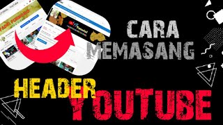 CARA MEMASANG HEADER YOUTUBE LEWAT HP