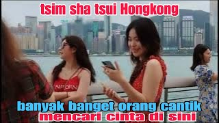 jalan jalan tsim sha tsui banyak cewek seksi mencari cinta vlog #tkwhongkong