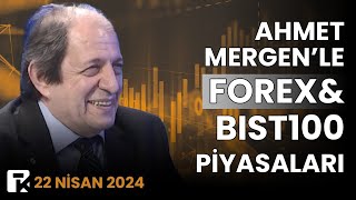 Forex Piyasaları, BIST100 ve Bitcoin Analizi | Ahmet Mergen | 22 Nisan 2024