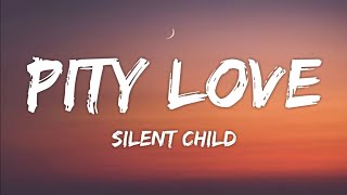 Silent Child - Pity Love (Lyrics)