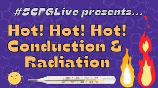 #SCFGLive: Hot Hot Hot! Conduction and Radiation