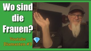 Wo sind die Frauen? Youtube Diamanten 💎 Folge 3