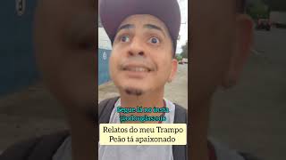 Relatos do meu trampo - Peão apaixonado #relatos #peao #apaixonadinho #viral