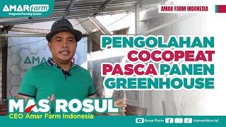 Pengolahan  Cocopeat Pasca Panen Greenhouse Melon | Mohammad Rosul ( CEO Amar Farm Indonesia)