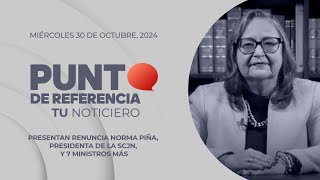 Punto de Referencia: Presentan renuncia Norma Piña, presidenta de la SCJN, y 7 ministros más