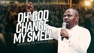 Oh God, Change My Smell! - Apostle MJ Mohlala