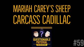 Mariah Carey’s Sheep Carcass Cadillac - Questionable Material Episode 59