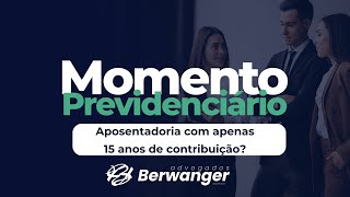 Momento Previdenciário: Aposentadoria com 15 Anos de Contribuição, é Possível?