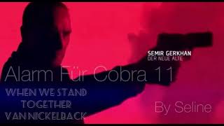 Semir Garkhan - When we stand together- (Alarm Für Cobra 11)