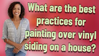 What are the best practices for painting over vinyl siding on a house?