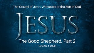 October 4, 2020 - "The Gospel of John: Witnesses to the Son of God"  The Good Shepherd, Part 2