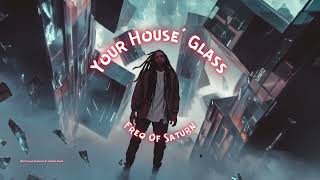 Your House’ Glass - #freqofsaturn