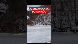 AZƏRBAYCANDA DONAN GÖL - Maragöl, Göygöl...