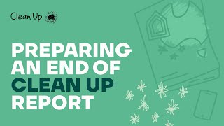 How-To Video Series - Preparing an end of Clean Up report