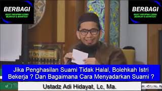 Jika Penghasilan Suami Tidak Halal, Bolehkah Istri Bekerja ? Ustadz Adi Hidayat, Lc, Ma.